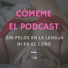 08. Sin Pelos en la Lengua, ni en el Coño.