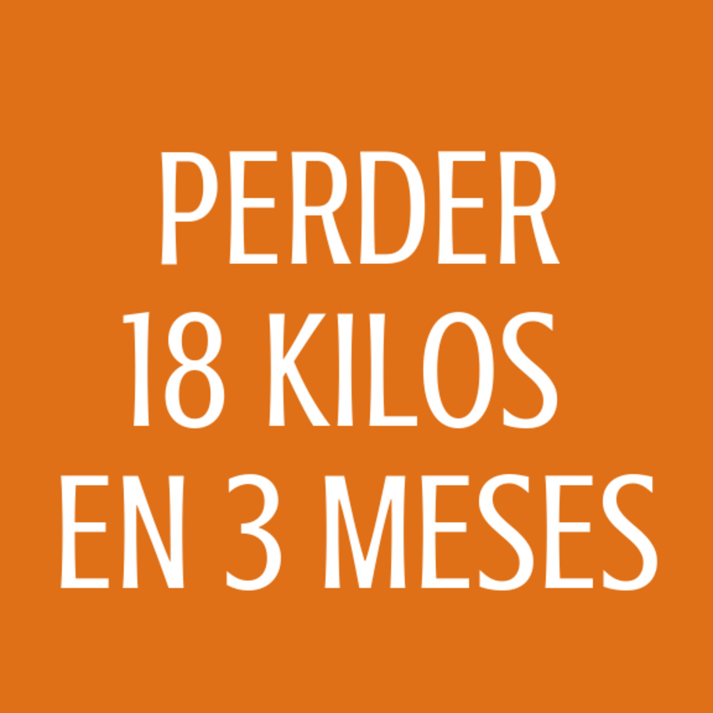 #77 Perder 18 Kgr. en 3 meses