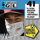 Ep. #41 CANCHA NEUTRAL: “El Futbol Argentino y la Copa Libertadores peligran