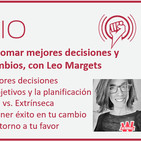 Episodio 136: Cómo tomar mejores decisiones y tener éxito en los cambios, con Leo Margets