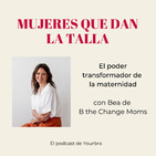 El poder transformador de la maternidad con Bea de B The Change Moms