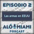 Alo Miami- Ep. 2 - Las armas en EE.UU.