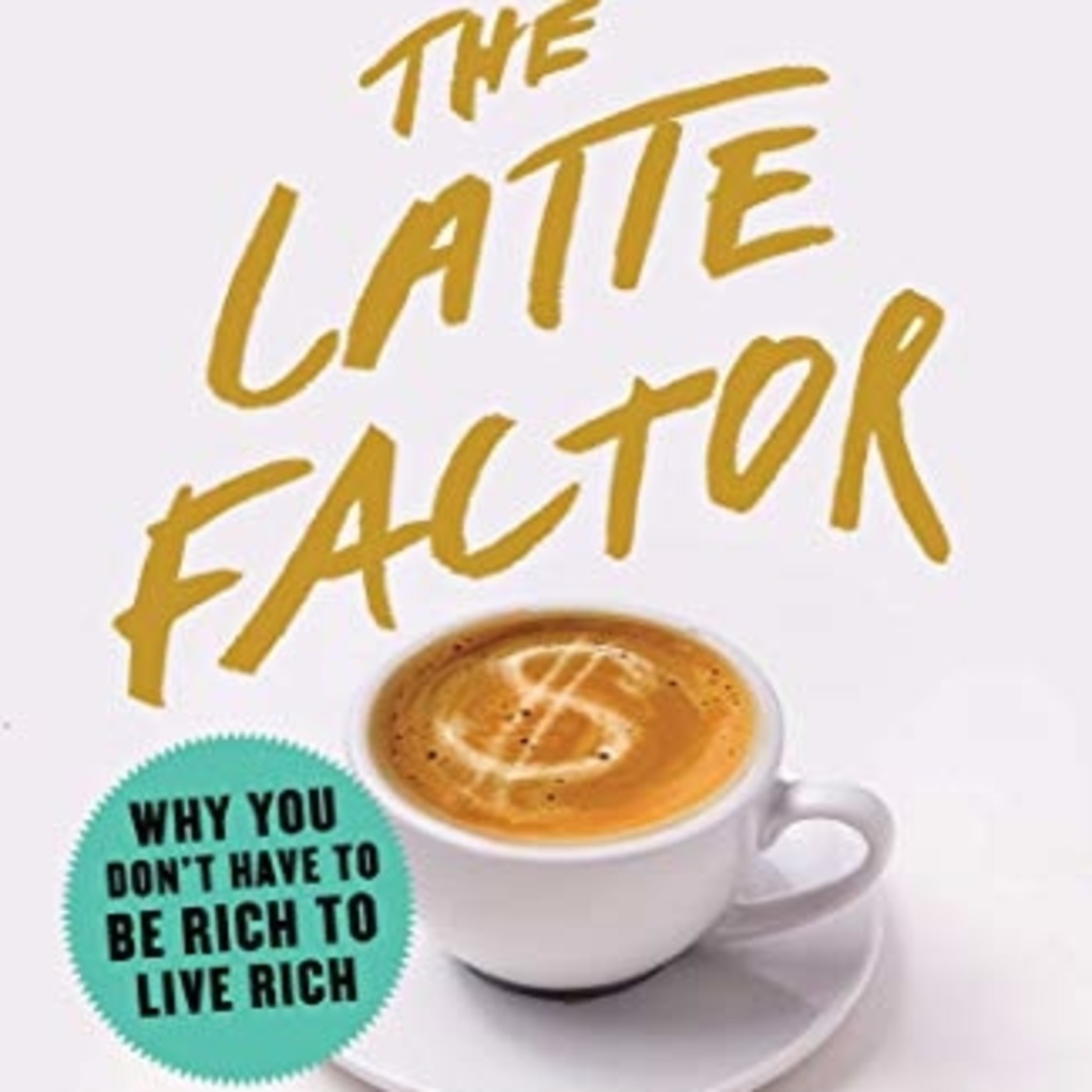 167 - El Factor Latte (Porque NO necesitas ser Rico para Vivir Como Rico)