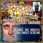 PNC Especial - La aventura más difícil Vol.3 I Have No Mouth and I Must Scream (No tengo boca y necesito gritar)