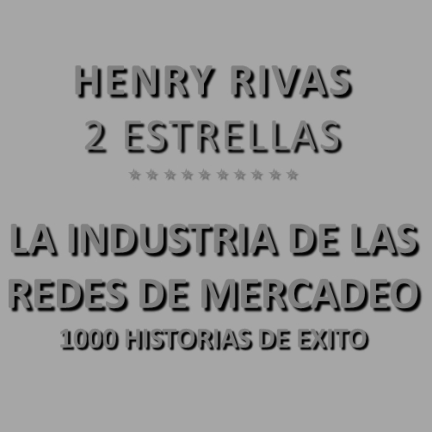 PIURA 17-06-15 Henry Rivas 2 Estrellas LA INDUSTRIA DE LAS REDES DE MERCADEO, 1000 HISTORIAS DE EXITO episode artwork