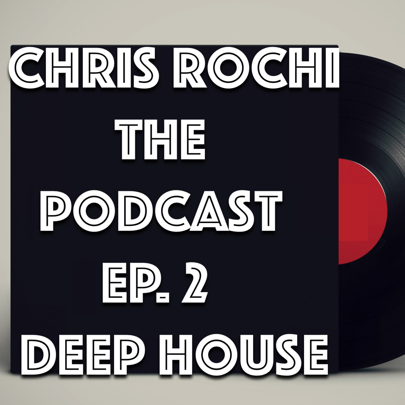 Chris Rochi The Podcast EP 2 Deep House