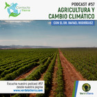 Contacto Tierra 57: Agricultura y cambio climático (con el doctor Rafael Rodríguez)