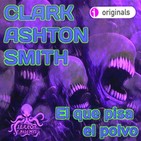 El que pisa el polvo (Clark Ashton Smith) | Audiolibro - Ficción Sonora