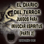 Juegos Para Invocar Espíritus (P2) - El Diario Del Terror, EP 143