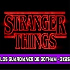 Los Guardianes de Gotham 3x25 - Stranger Things: El fenómeno