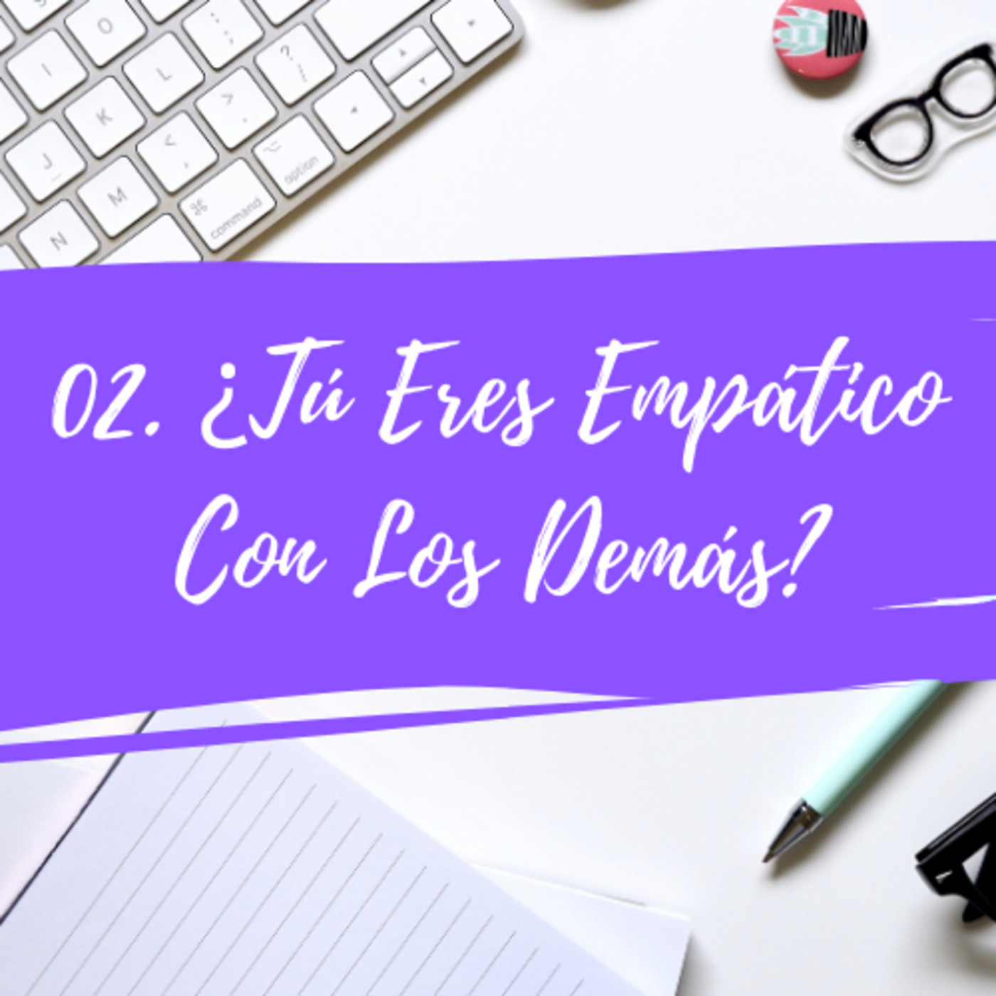 03. ¿Tú Eres Empático Con Los Demás? episode artwork