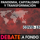 Debate A Fondo - Pandemia, Capitalismo y transformación