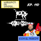 Ep.110 - Hablemos de Snyder ft. Perro Eduar-Dog (El Perrín).