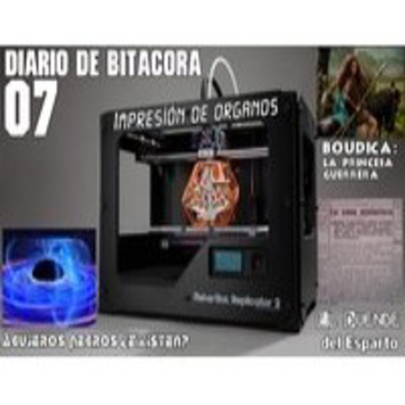 Diario de Bitácora 07: Impresión de Órganos · La Princesa Guerrera · Agujeros Negros ¿existen? · El Duende del Esparto episode artwork