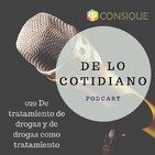 Ep. 020 De tratamiento de drogas y de drogas como tratamiento