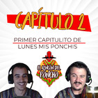 Rincón del Poncho - Capitulo 2: Primer capitulito de lunes mis ponchis.