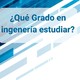 ¿Qué grado de ingeniería estudiar?
