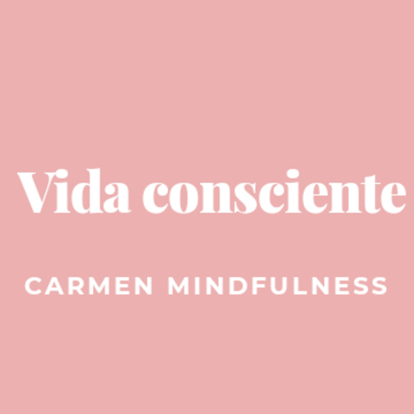 Vida consciente: Carmen Mindfulness