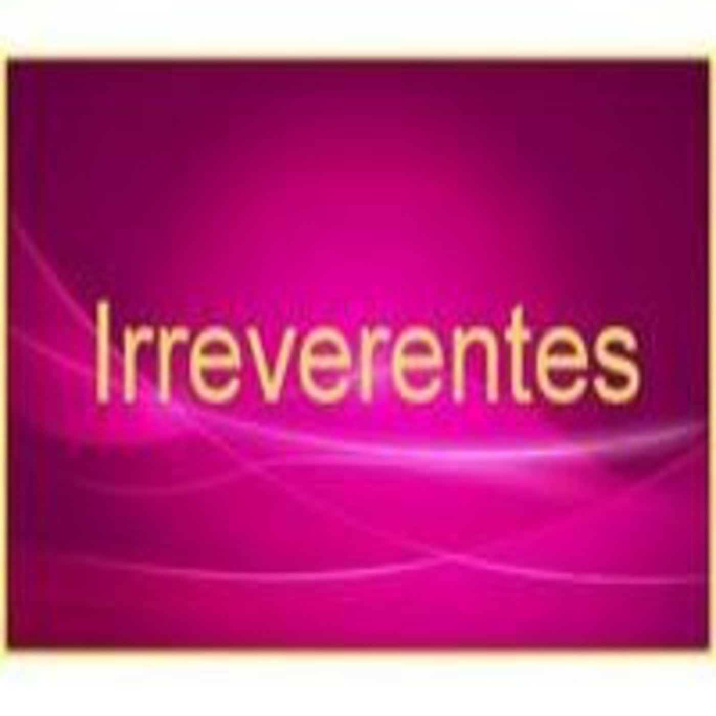 Podcast Irreverentes