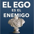 134. El Ego es el Enemigo