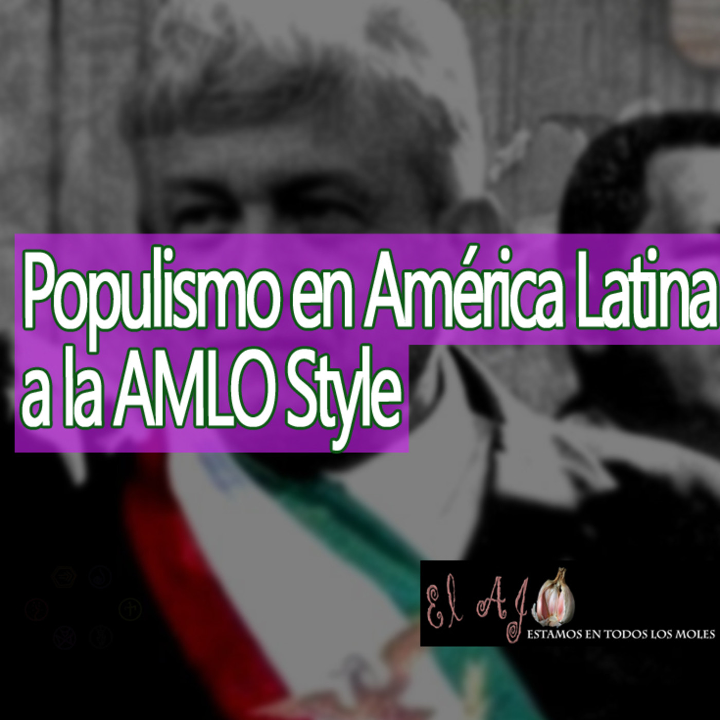 El Ajo Populismo en América Latina a la AMLO Style episode artwork