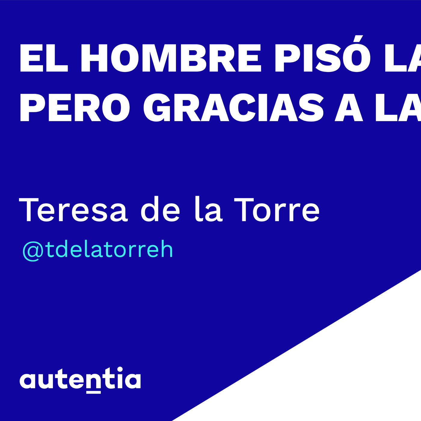 El hombre pisó la luna, pero gracias a la mujer - Teresa de la Torre