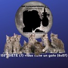 155º: SIETE (7) vidas tiene un gato (6x07) 10/11/19