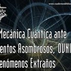 Cuadernos de Bitácora 47: La Mecánica Cuántica ante Inventos Asombrosos, OVNIs y Fenómenos Extraños