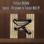 Tertulias Oldfield - Especial Filtraciones Tubular Bells IV