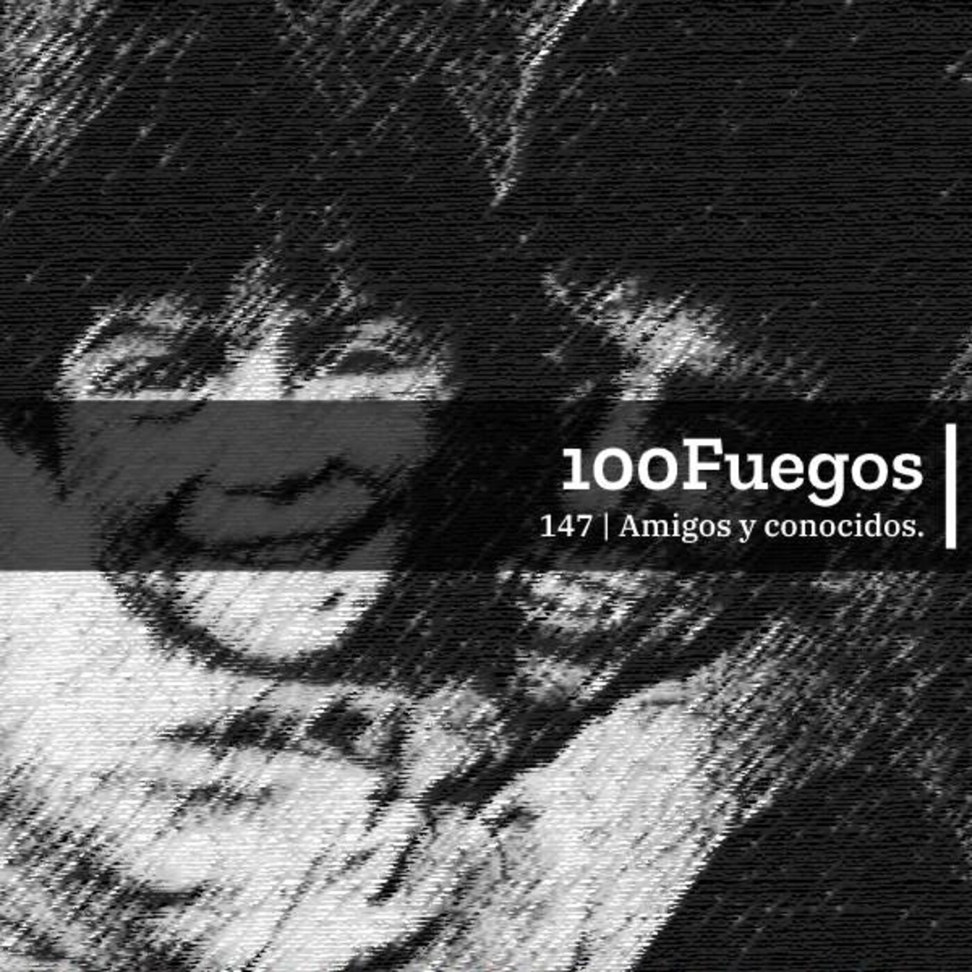 100Fuegos x 148: amigos y conocidos. episode artwork