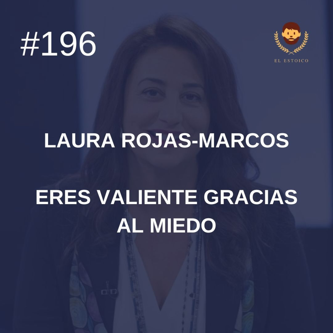 #196 - Eres valiente gracias al miedo, Laura Rojas-Marcos