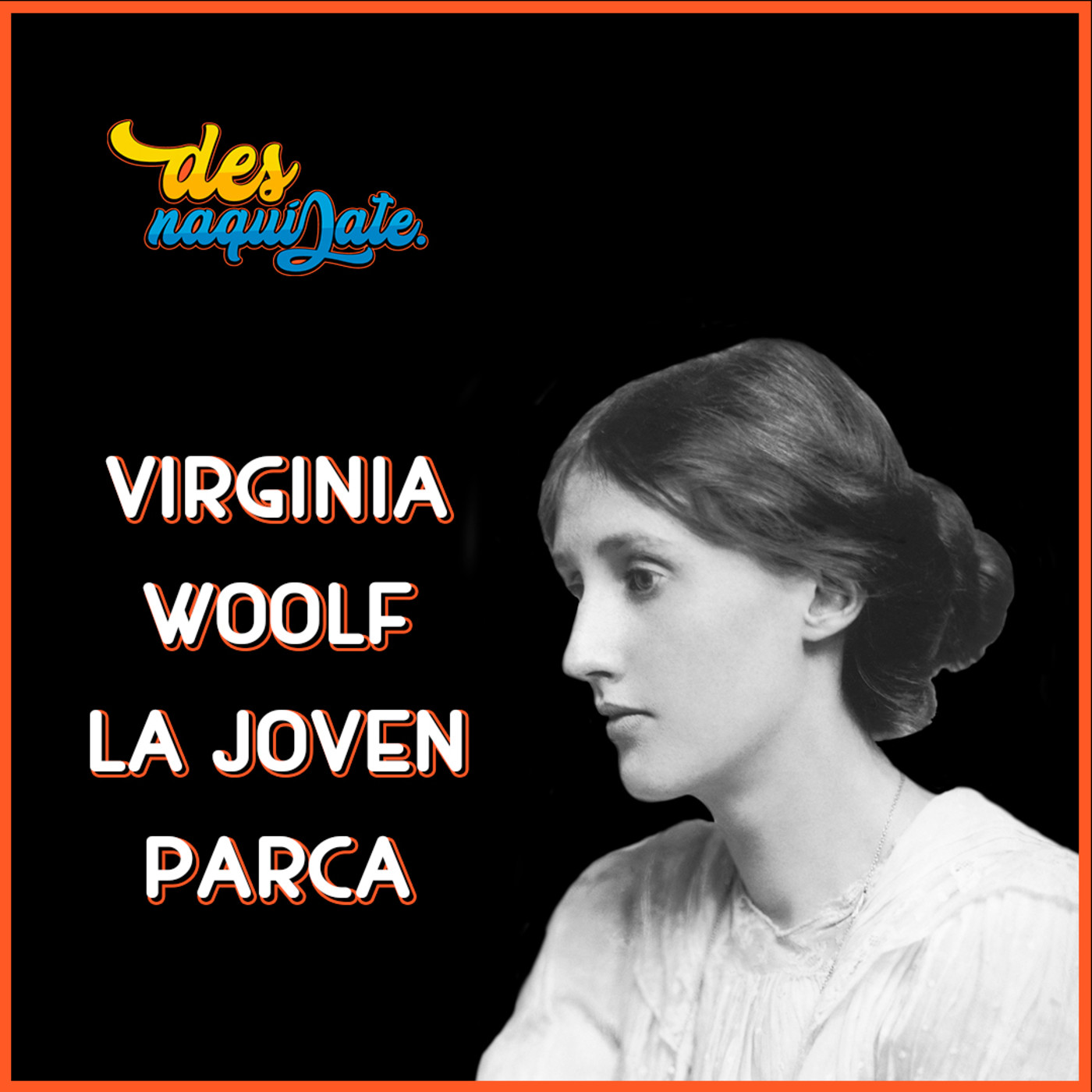 DSN 09: Virginia Woolf, la joven parca. DSN 09: Virginia Woolf, la joven parca.