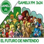 GAMELX FM 3x24 - El Futuro de Nintendo