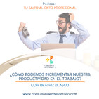 E26 - ¿Cómo puedo incrementar mi productividad en el trabajo? con Beatriz Blasco