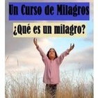 13. ¿QUE ES UN MILAGRO? (Un Curso de Milagros - Libro de Ejercicios)