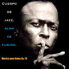 Música para Gatos – Ep. 28 - Cuerpo de Jazz (moderno), alma de Fusion.