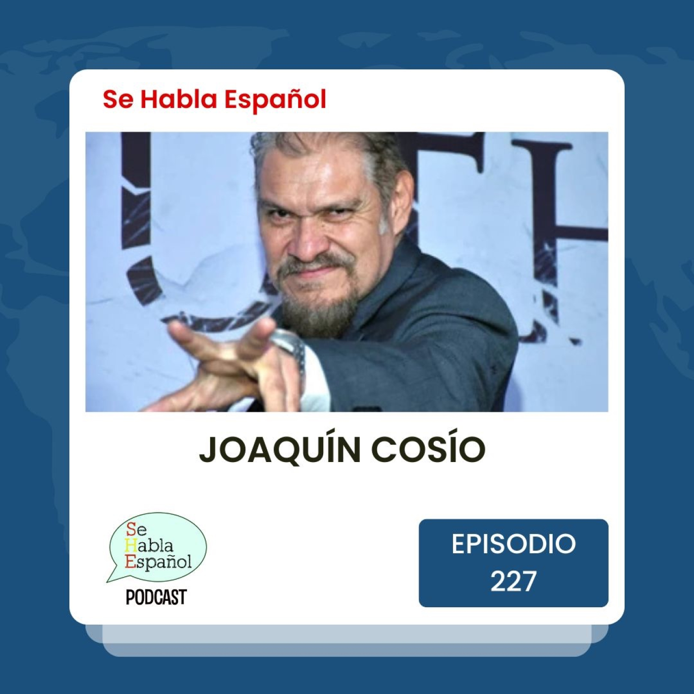 Se Habla Español 227: Joaquín Cosío - podcast episode cover