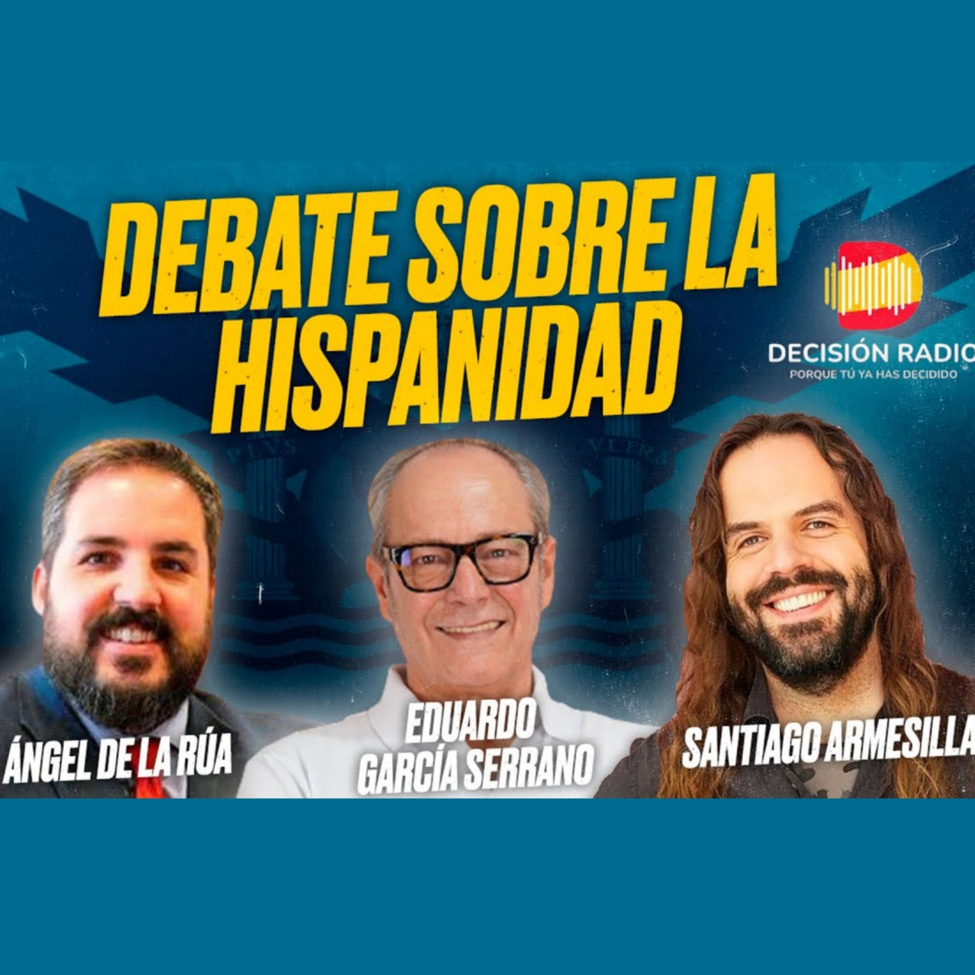 Debate sobre la HISPANIDAD: Eduardo GARCÍA SERRANO, Ángel DE LA RÚA y Santiago ARMESILLA