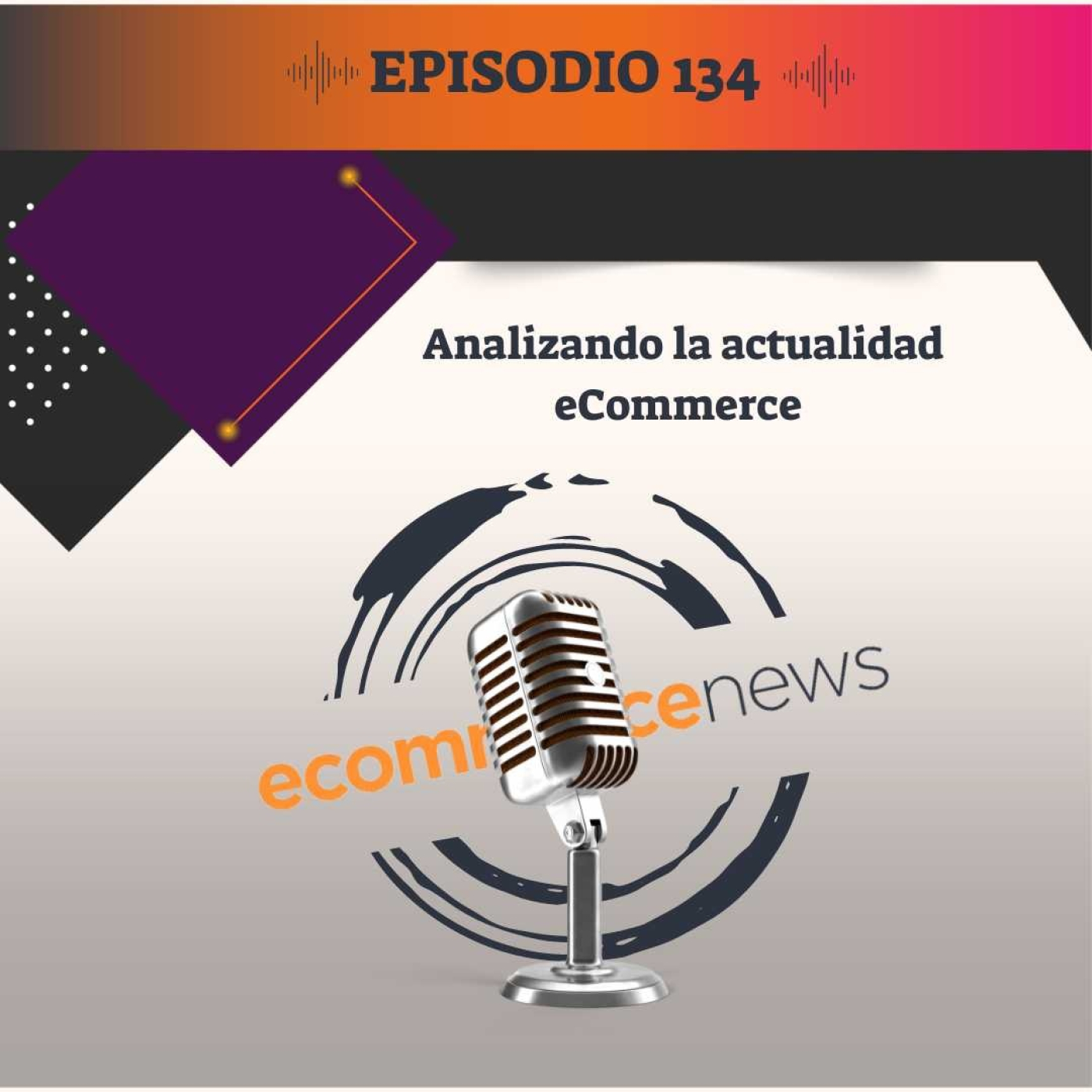 Ecommerce News Podcast #134: Analizando la actualidad ecommerce episode artwork