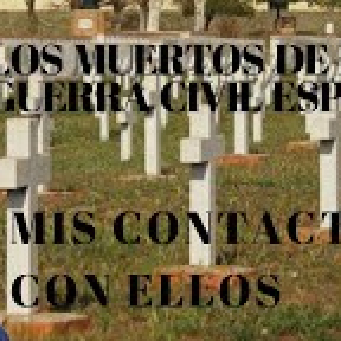 LOS MUERTOS DE LA GUERRA CIVIL ESPAÑOLA. MIS CONTACTOS CON ELLOS. episode artwork