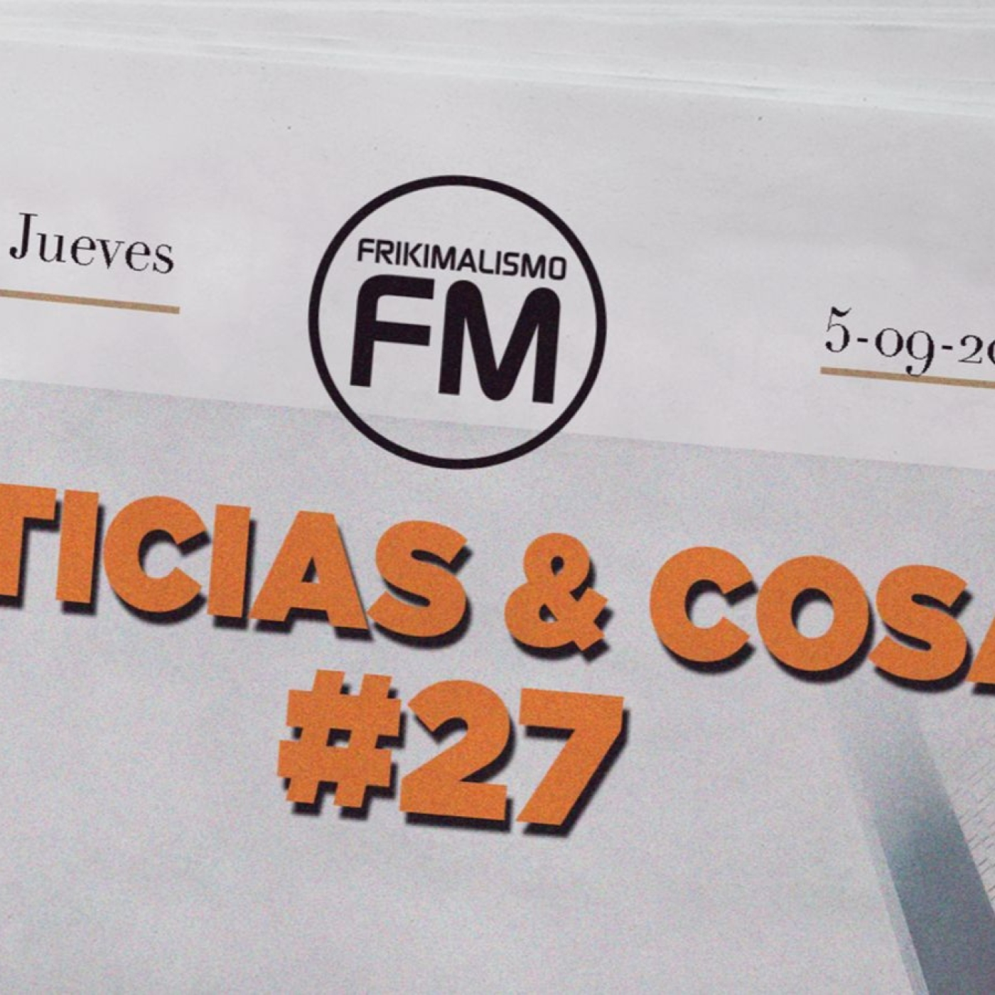 FRIKIMALISMO FM FRESH [NOTICIAS & COSAS 27] FEAT. NAKATOMI RADIO Y EL DESCAMPAO