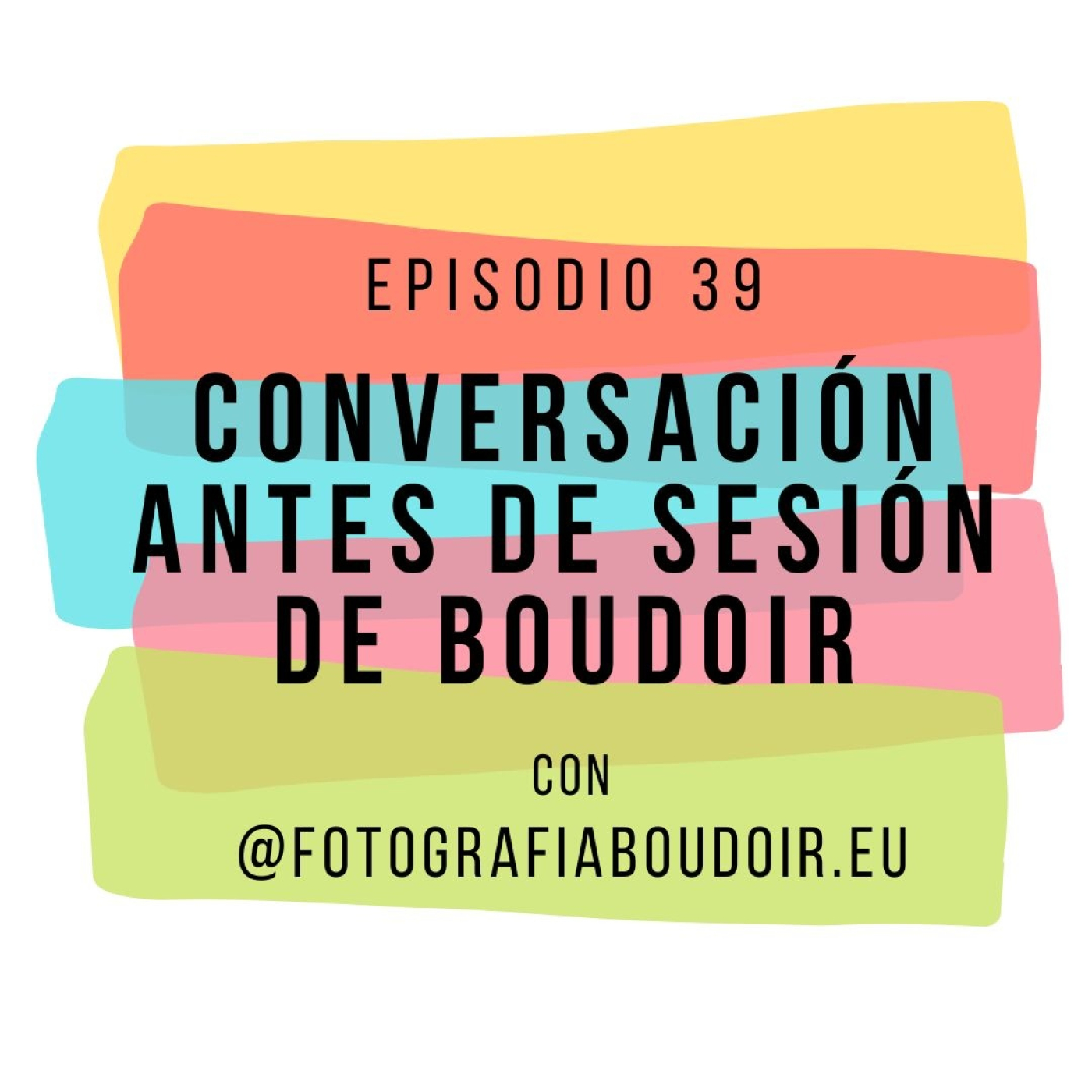 Episodio 39 – conversación antes de sesión de boudoir