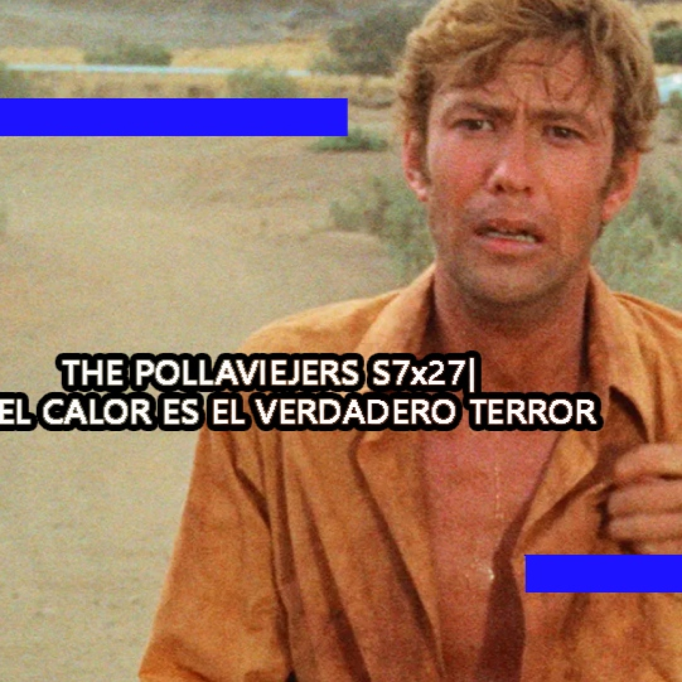 THE POLLAVIEJERS S7x27| EL CALOR ES EL VERDADERO TERROR episode artwork