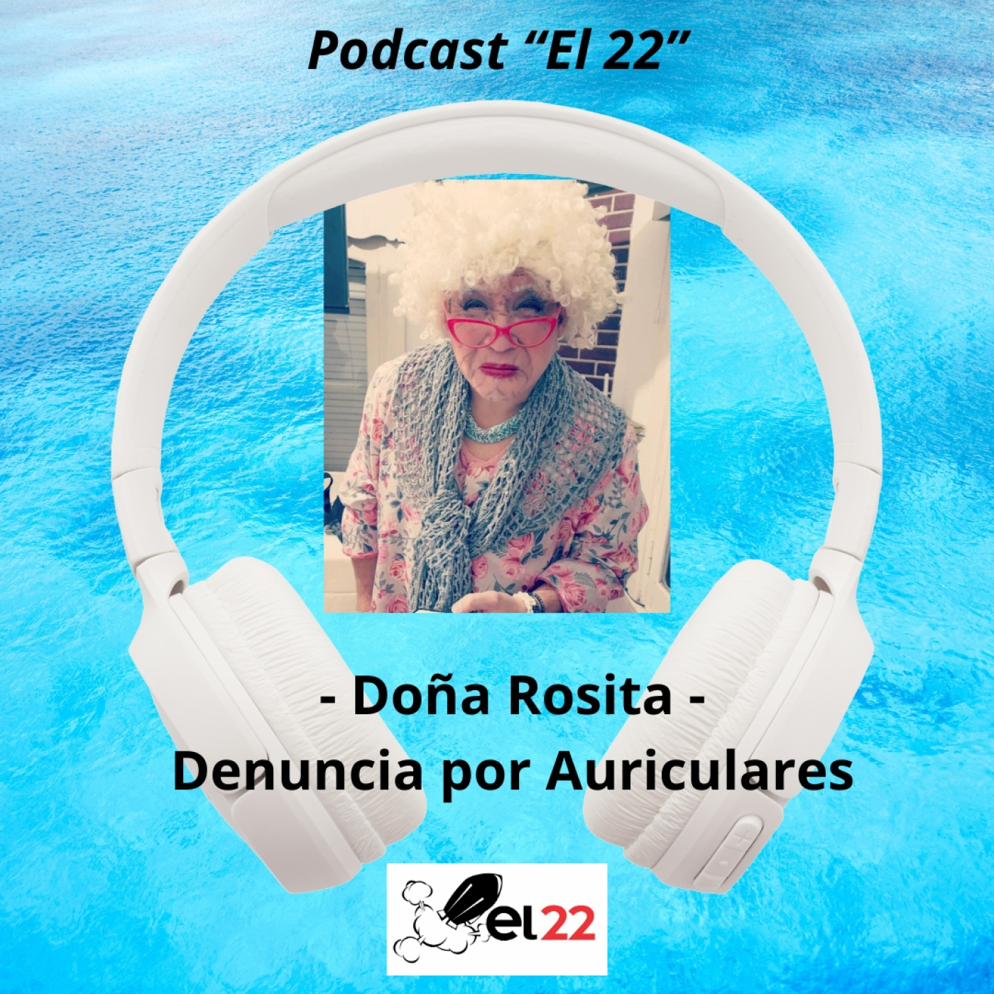 Podcast El 22 - Doña Rosita - Denuncia por Auriculares episode artwork