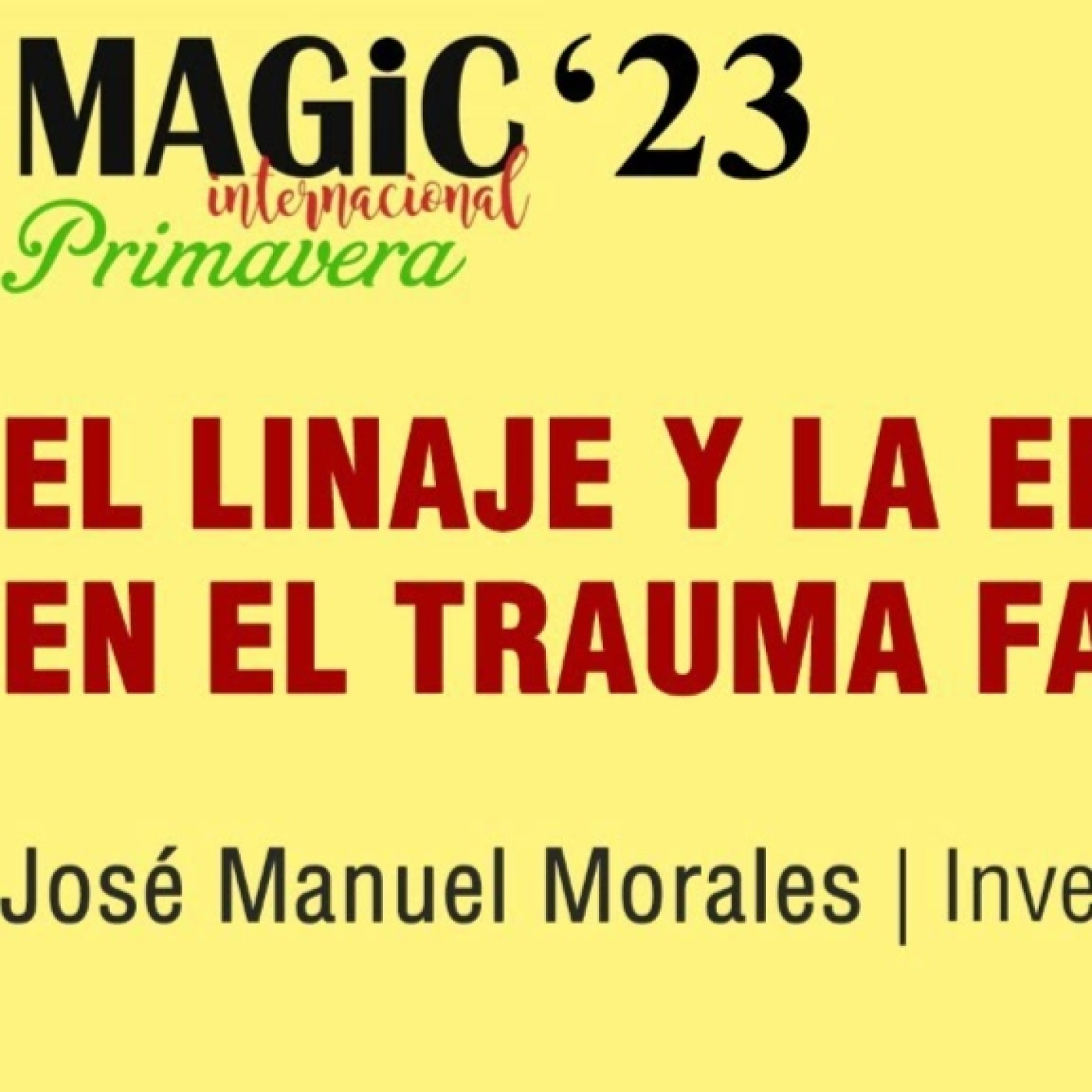 EL LINAJE Y LA EPIGENÉTICA EN EL TRAUMA FAMILIAR - José Manuel Morales ( Magic'23 Primavera )