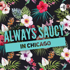 Always Saucy in Chicago does: The Bonus Episode