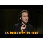 La Reflexión de Iker (Programa 214) Cuestiones sin Resolver