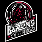 Birmingham Barons X-Wing Podcast - Ep7