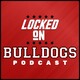 Locked On Bulldogs: Media Wednesday