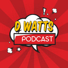 D Watts podcast intro